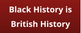 Black History is  British History