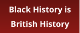 Black History is  British History