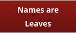 Names are Leaves