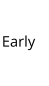 Early