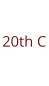 20th C