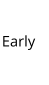 Early