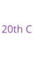 20th C