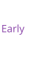Early