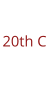 20th C