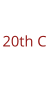 20th C