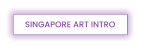 SINGAPORE ART INTRO