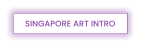 SINGAPORE ART INTRO