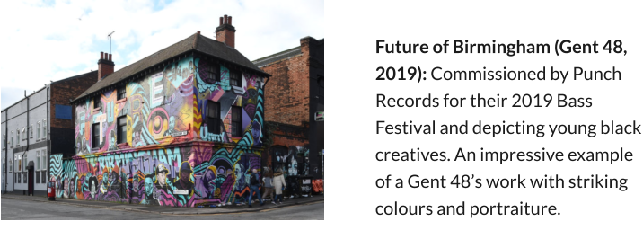 Future of Birmingham (Gent 48, 2019): Commissioned by Punch Records for their 2019 Bass Festival and depicting young black creatives. An impressive example of a Gent 48’s work with striking colours and portraiture.